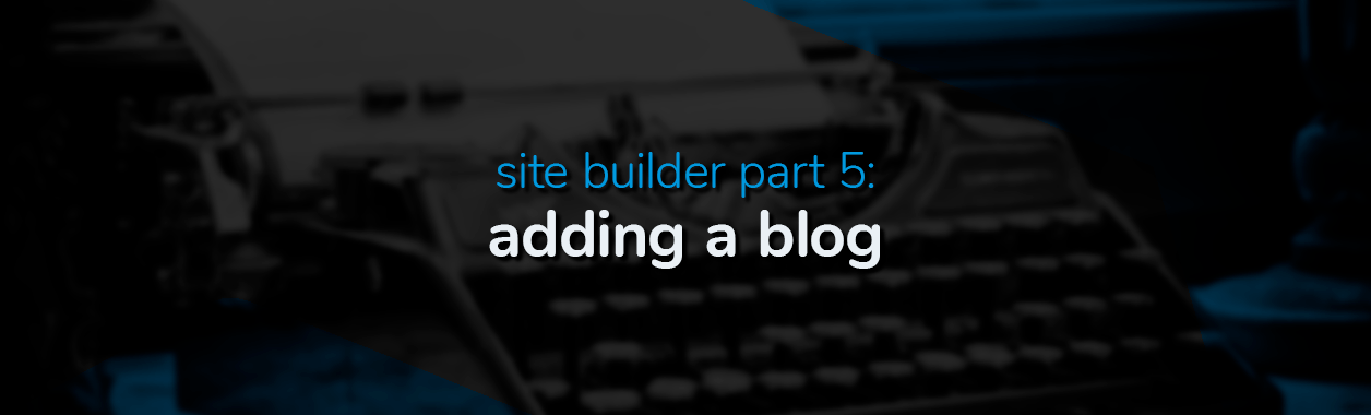 Adding a Blog to Site Builder